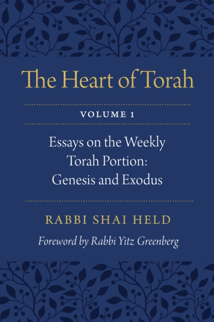 Heart of Torah, Volume 1 : Essays on the Weekly Torah Portion: Genesis and Exodus, EPUB eBook