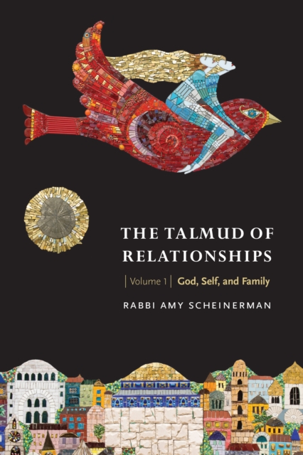 Talmud of Relationships, Volume 1 : God, Self, and Family, PDF eBook
