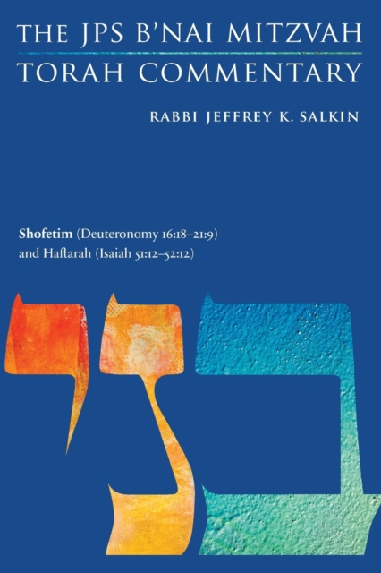 Shofetim (Deuteronomy 16:18-21:9) and Haftarah (Isaiah 51:12-52:12) : The JPS B'nai Mitzvah Torah Commentary, Paperback / softback Book