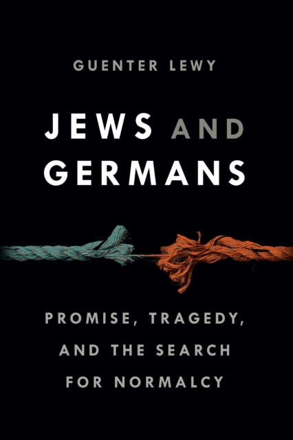 Jews and Germans : Promise, Tragedy, and the Search for Normalcy, EPUB eBook
