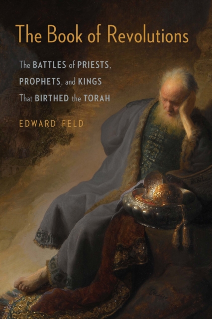Book of Revolutions : The Battles of Priests, Prophets, and Kings That Birthed the Torah, PDF eBook