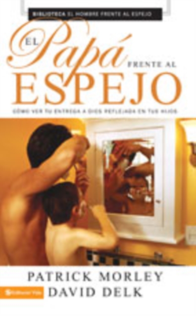 El Pap Frente Al Espejo : C Mo Ver Tu Entrega a Dios Reflejada En Tus Hijos, Paperback / softback Book