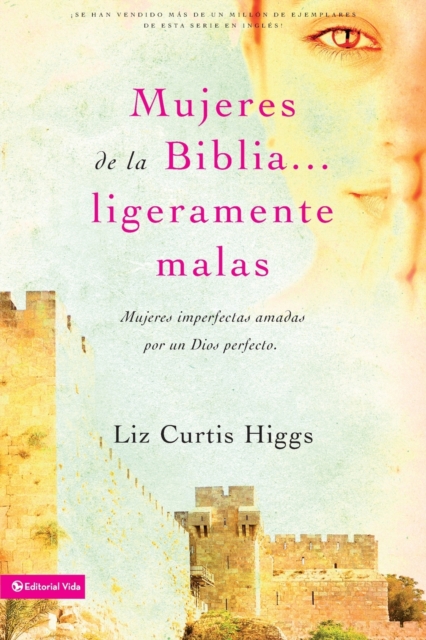 Mujeres de la Biblia Ligeramente Malas : Mujeres Imperfectas Amadas Por Un Dios Perfecto, Paperback / softback Book