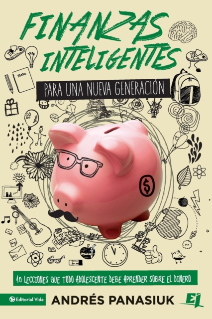 Finanzas inteligentes para una nueva generacion : 10 Lessons that every teenager should learn about handling money, Paperback / softback Book