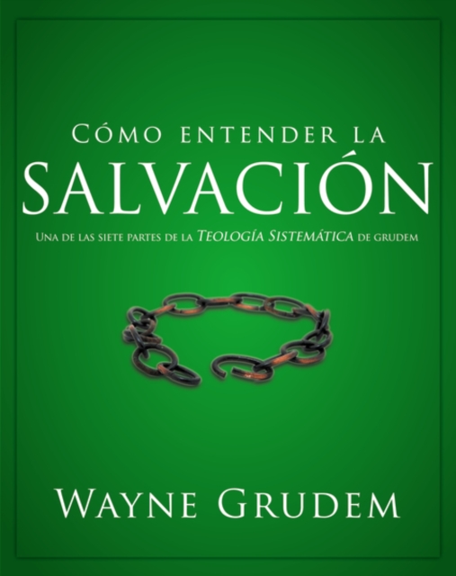 Como entender la salvacion : Una de las siete partes de la teologia sistematica de Grudem, Paperback / softback Book