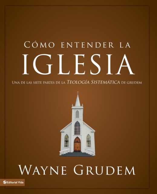 Como entender la iglesia : Una de las siete partes de la teologia sistematica de Grudem, Paperback / softback Book