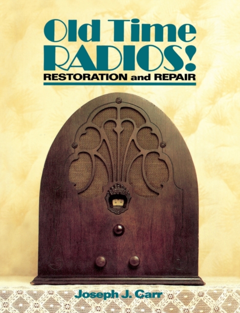 Old Time Radios! Restoration and Repair, Paperback / softback Book