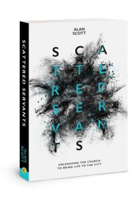 Scattered Servants : Unleashing the Church to Bring Life to the City, Paperback / softback Book