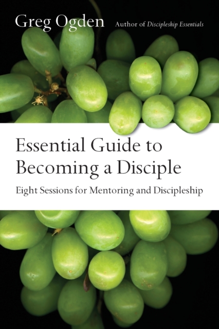 Essential Guide to Becoming a Disciple – Eight Sessions for Mentoring and Discipleship, Paperback / softback Book
