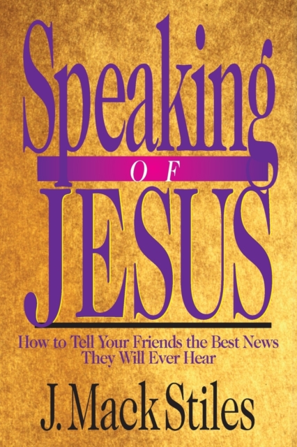 Speaking of Jesus - How To Tell Your Friends the Best News They Will Ever Hear, Paperback / softback Book