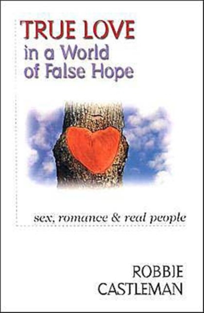 True Love in a World of False Hope - Sex, Romance Real People, Paperback / softback Book