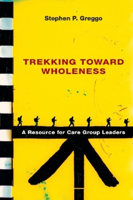Trekking Toward Wholeness : A Resource for Care Group Leaders, Paperback Book