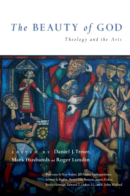 The Beauty of God : Theology and the Arts, Paperback Book