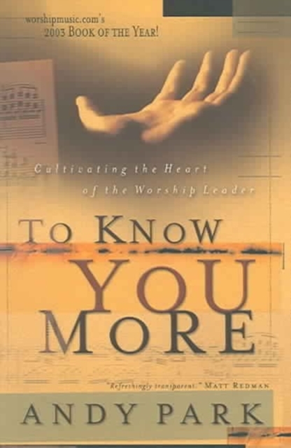 To Know You More : Cultivating the Heart of the Worship Leader, Paperback Book