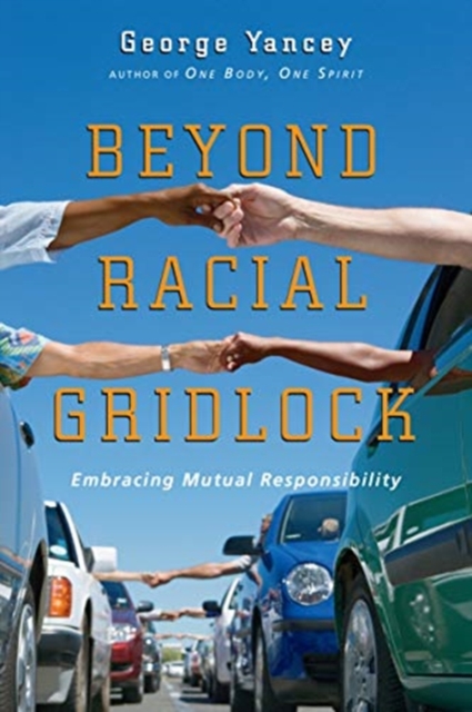 Beyond Racial Gridlock - Embracing Mutual Responsibility, Paperback / softback Book