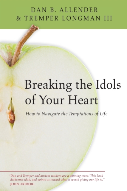 Breaking the Idols of Your Heart : How to Navigate the Temptations of Life, Paperback Book