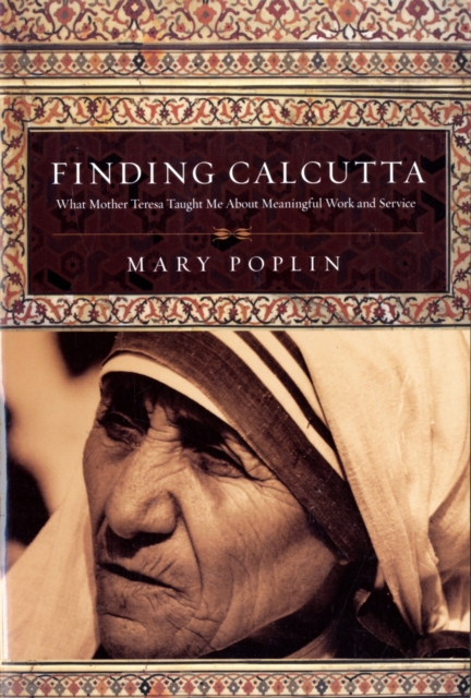 Finding Calcutta : What Mother Teresa Taught Me about Meaningful Work and Service, Paperback Book