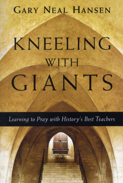 Kneeling with Giants – Learning to Pray with History`s Best Teachers, Paperback / softback Book