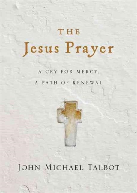 The Jesus Prayer : A Cry for Mercy, a Path of Renewal, Hardback Book