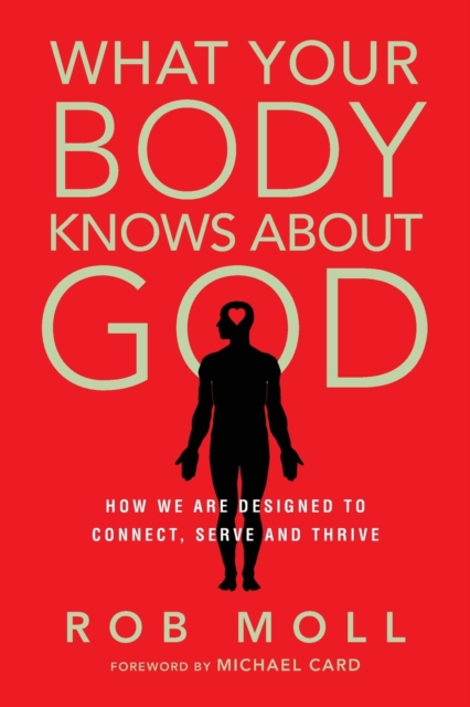 What Your Body Knows About God - How We Are Designed to Connect, Serve and Thrive, Paperback / softback Book