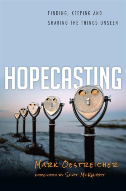 Hopecasting : Finding, Keeping and Sharing the Things Unseen, Paperback / softback Book