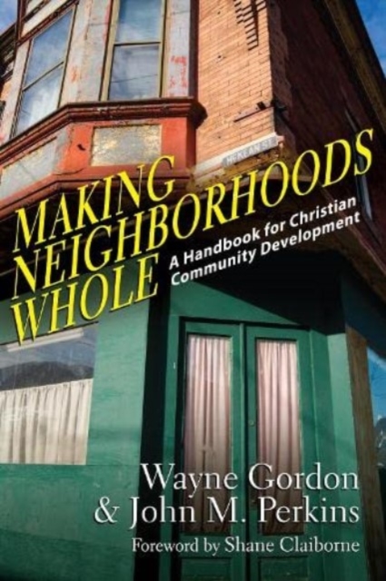 Making Neighborhoods Whole – A Handbook for Christian Community Development, Paperback / softback Book