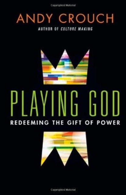 Playing God - Redeeming the Gift of Power, Hardback Book