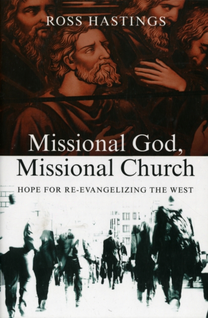 Missional God, Missional Church - Hope for Re-evangelizing the West, Paperback / softback Book