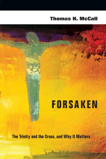 Forsaken - The Trinity and the Cross, and Why It Matters, Paperback / softback Book