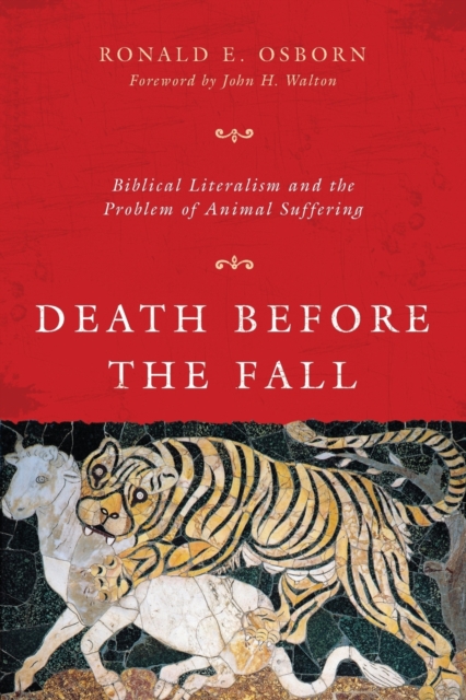 Death Before the Fall – Biblical Literalism and the Problem of Animal Suffering, Paperback / softback Book