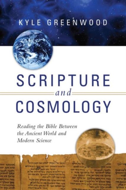 Scripture and Cosmology – Reading the Bible Between the Ancient World and Modern Science, Paperback / softback Book