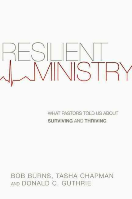 Resilient Ministry - What Pastors Told Us About Surviving and Thriving, Paperback / softback Book