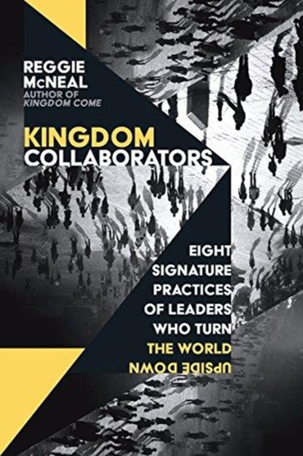 Kingdom Collaborators – Eight Signature Practices of Leaders Who Turn the World Upside Down, Paperback / softback Book