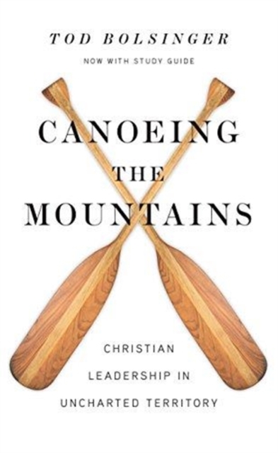 Canoeing the Mountains - Christian Leadership in Uncharted Territory, Hardback Book