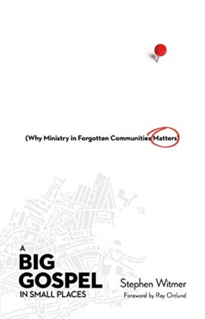 A Big Gospel in Small Places - Why Ministry in Forgotten Communities Matters, Paperback / softback Book