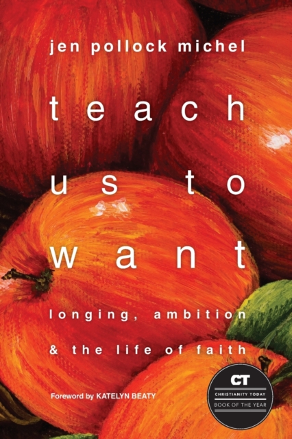 Teach Us to Want – Longing, Ambition and the Life of Faith, Paperback / softback Book