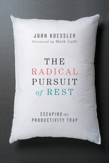 The Radical Pursuit of Rest – Escaping the Productivity Trap, Paperback / softback Book