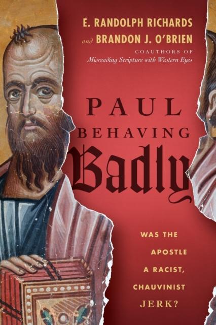 Paul Behaving Badly – Was the Apostle a Racist, Chauvinist Jerk?, Paperback / softback Book