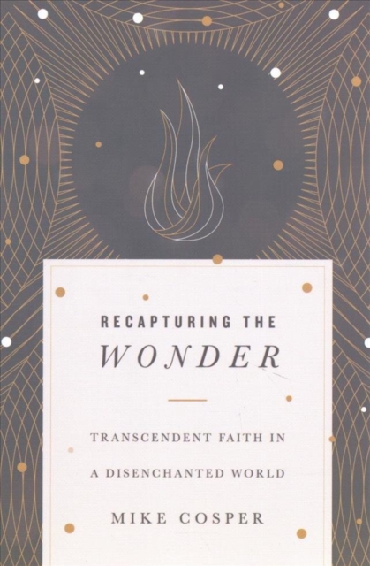 Recapturing the Wonder – Transcendent Faith in a Disenchanted World, Paperback / softback Book
