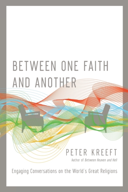 Between One Faith and Another - Engaging Conversations on the World`s Great Religions, Paperback / softback Book