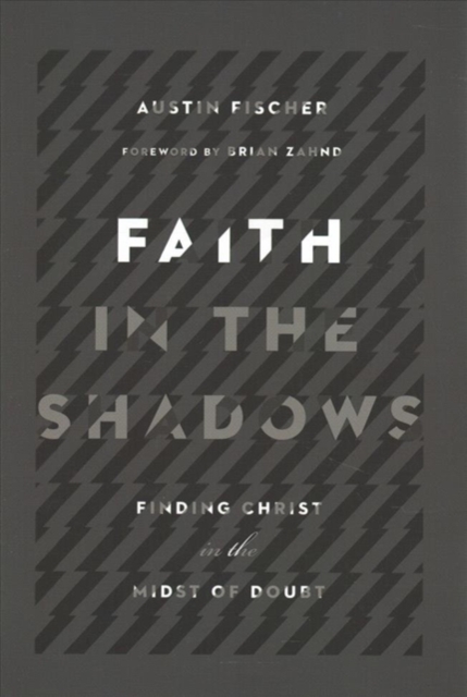 Faith in the Shadows - Finding Christ in the Midst of Doubt, Paperback / softback Book