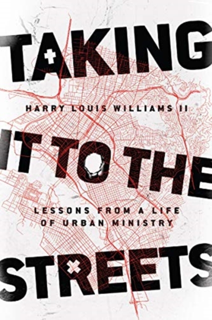 Taking It to the Streets – Lessons from a Life of Urban Ministry, Paperback / softback Book