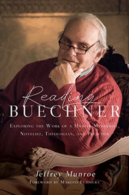 Reading Buechner - Exploring the Work of a Master Memoirist, Novelist, Theologian, and Preacher, Paperback / softback Book