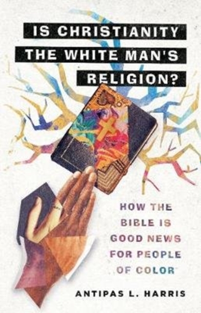 Is Christianity the White Man`s Religion? - How the Bible Is Good News for People of Color, Hardback Book
