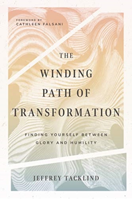 The Winding Path of Transformation - Finding Yourself Between Glory and Humility, Paperback / softback Book