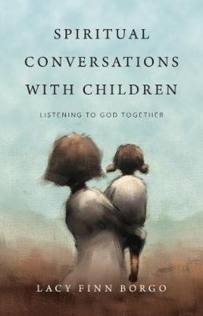 Spiritual Conversations with Children - Listening to God Together, Paperback / softback Book