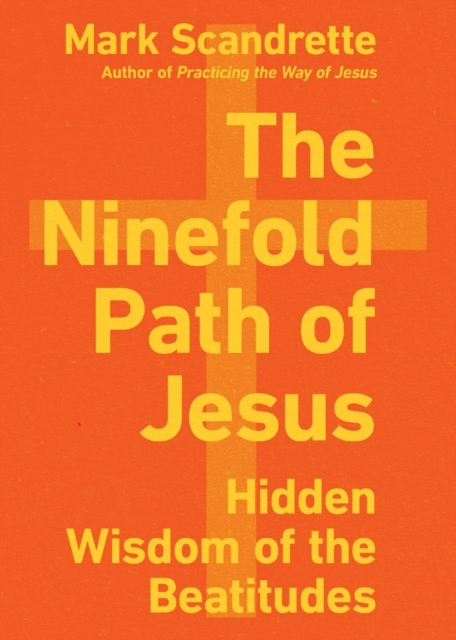 The Ninefold Path of Jesus - Hidden Wisdom of the Beatitudes, Paperback / softback Book