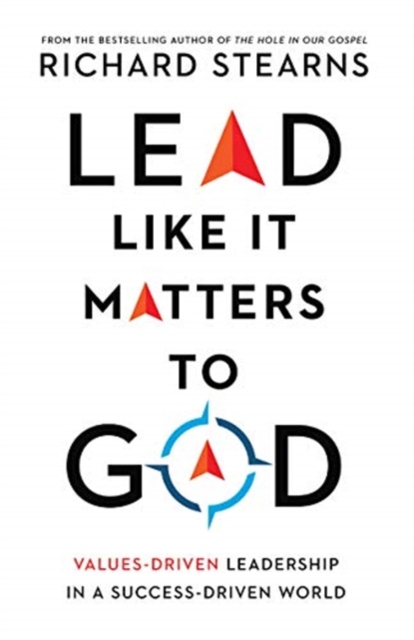 Lead Like It Matters to God - Values-Driven Leadership in a Success-Driven World, Hardback Book