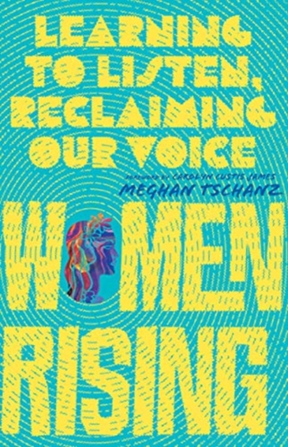 Women Rising – Learning to Listen, Reclaiming Our Voice, Paperback / softback Book