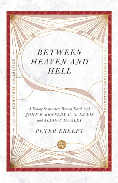Between Heaven and Hell : A Dialog Somewhere Beyond Death with John F. Kennedy, C. S. Lewis and Aldous Huxley, EPUB eBook